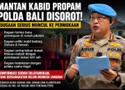 Mantan Kabid Propam Polda Bali Disorot, Muncul Sejumlah Dugaan Serius; Redaksi Masih Menunggu Klarifikasi Resmi